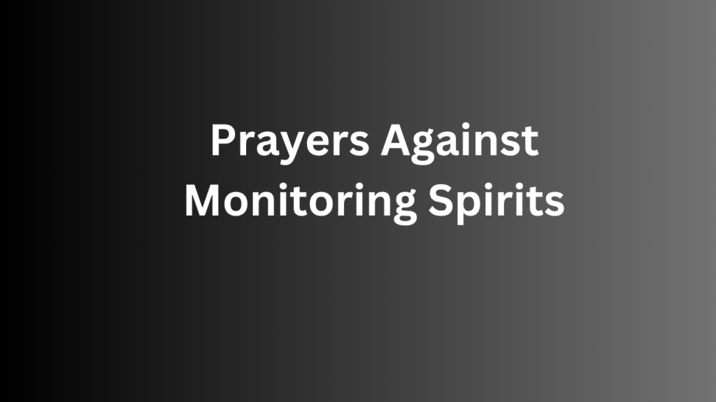 Prayers Against Monitoring Spirits