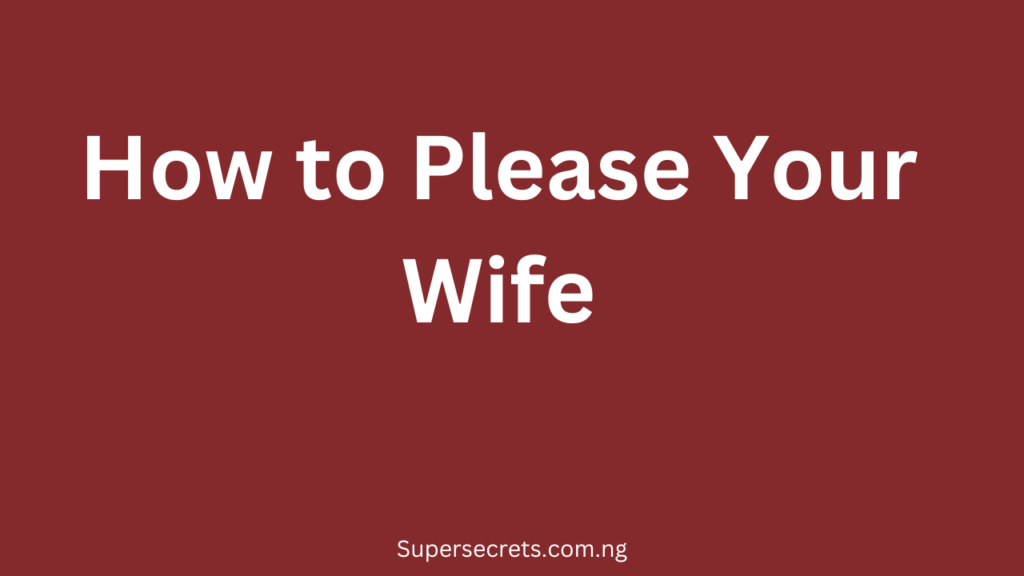 How to Please Your Wife