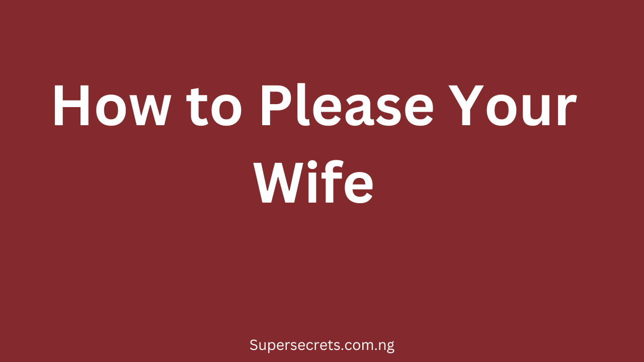 How to Please Your Wife